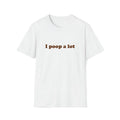 Funny Meme Shirt, I poop a lot Joke Tee, Gift Unisex T-Shirt Hoodie, Sweatshirt | GrindPrints.com