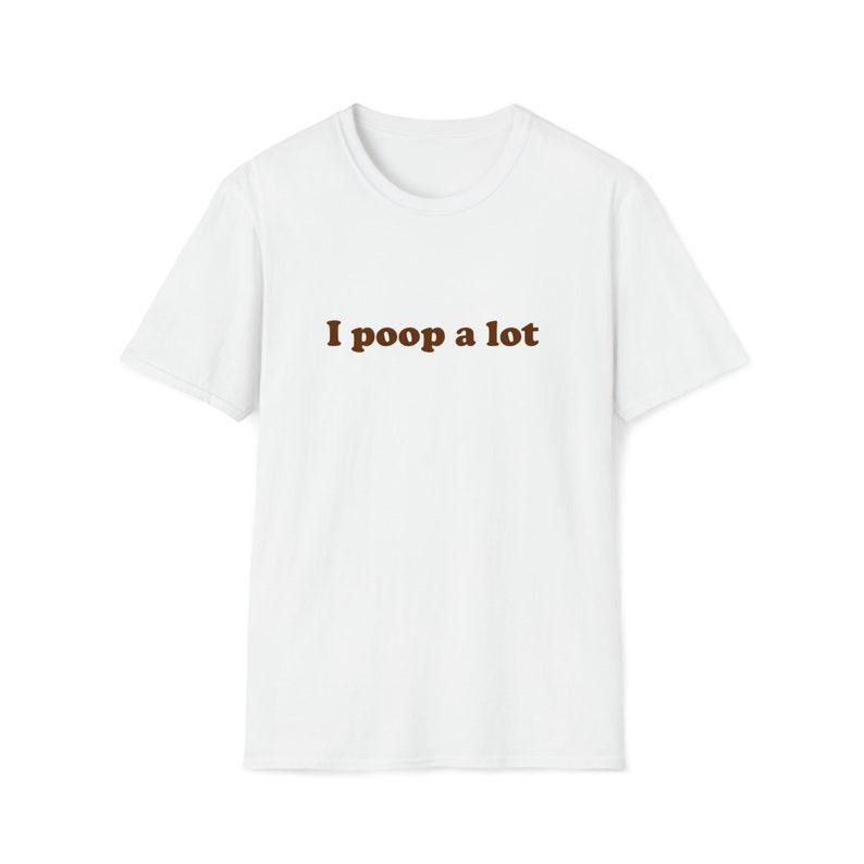 Funny Meme Shirt, I poop a lot Joke Tee, Gift Unisex T-Shirt Hoodie, Sweatshirt | GrindPrints.com
