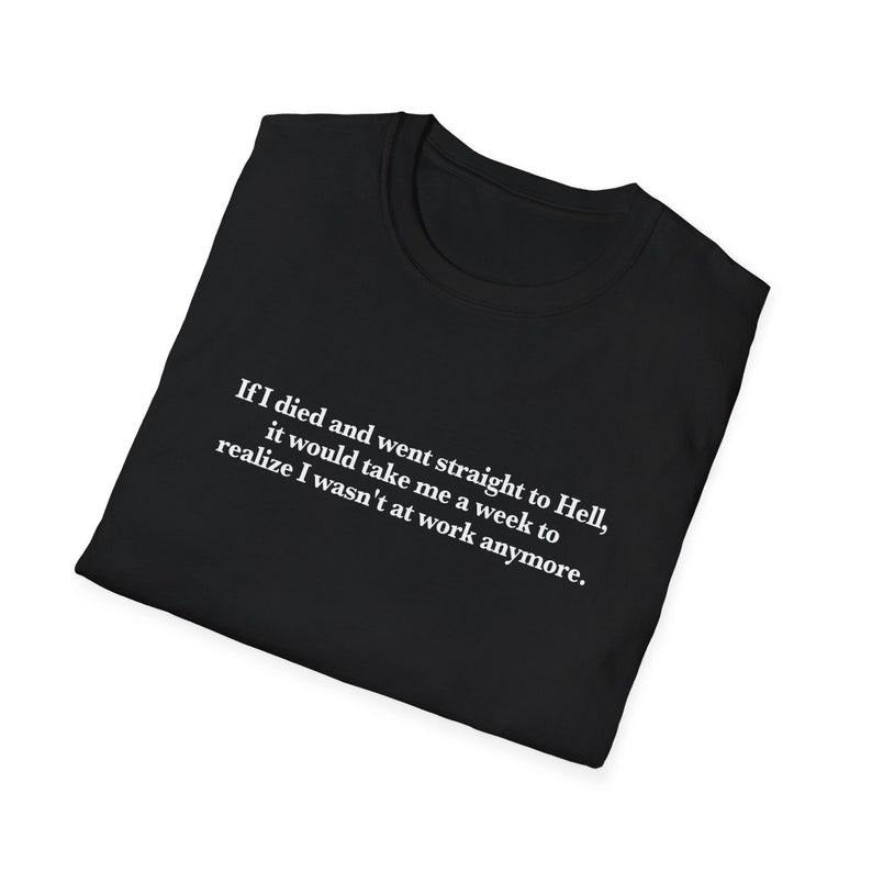 Funny Meme Shirt If I D1ed Went Hell Would Take Me Week Realize I Wasn'T Work T-Shirts, Hoodie, Sweatshirt