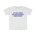 Funny Meme Shirt, If You Find Me Relatable Seek Help 2000's Tee, Gift Unisex T-Shirt Hoodie, Sweatshirt | GrindPrints.com