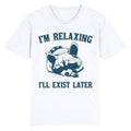 Funny Meme Shirt, Im Relaxing, Ill exist later Tee, Gift Unisex T-Shirt Hoodie, Sweatshirt | GrindPrints.com