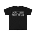 Funny Meme Shirt, Introverted but Willing to Discuss True Crime Tee, Gift Unisex T-Shirt Hoodie, Sweatshirt | GrindPrints.com