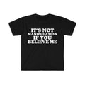 Funny Meme Shirt, It's Not Manipulation If You BELIEVE ME Tee, Funny Y2K 2000's Gift Unisex T-Shirt Hoodie, Sweatshirt