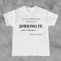 Funny Meme Shirt, Jorking it Tee, Weird Gift Unisex T-Shirt Casual Classic Hoodie, Sweatshirt | GrindPrints.com