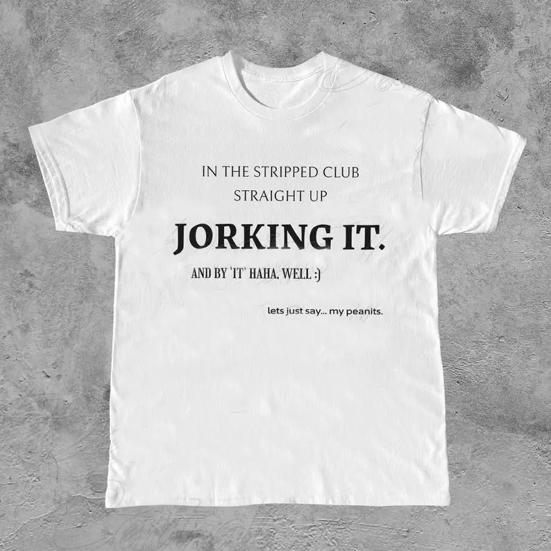 Funny Meme Shirt, Jorking it Tee, Weird Gift Unisex T-Shirt Casual Classic Hoodie, Sweatshirt | GrindPrints.com