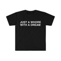 Funny Meme Shirt Just Whore Dream T-Shirts, Hoodie, Sweatshirt