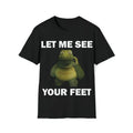 Funny Meme Shirt, Let Me See Your Feet Tee, Gift Unisex T-Shirt Casual Fabric Hoodie, Sweatshirt | GrindPrints.com