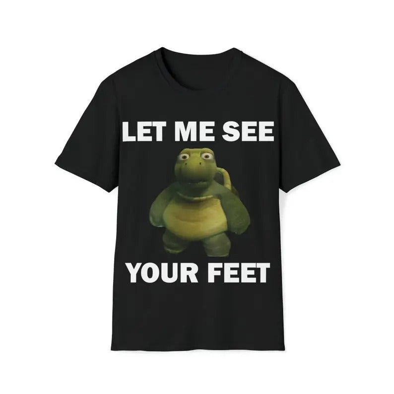 Funny Meme Shirt, Let Me See Your Feet Tee, Gift Unisex T-Shirt Casual Fabric Hoodie, Sweatshirt | GrindPrints.com
