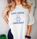 Funny Meme Shirt, Live Laugh Lobotomy Tee, Gift Unisex T-Shirt Hoodie, Sweatshirt | GrindPrints.com