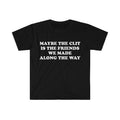 Funny Meme Shirt, Maybe the Cl*t is the Friends We Made Along the Way Joke Tee, Gift Unisex T-Shirt Hoodie, Sweatshirt
