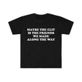 Funny Meme Shirt, Maybe the Clit is the Friends We Made Along the Way Joke Tee, Gift Unisex T-Shirt Hoodie, Sweatshirt