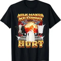 Funny Meme Shirt Milk Makes My Tummy Hurt T-Shirts, Hoodie, Sweatshirt