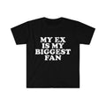 Funny Meme Shirt My EX Is My Biggest Fan Funny Y2K T-Shirts, Hoodie, Sweatshirt