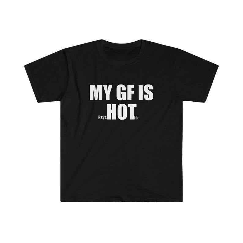 Funny Meme Shirt, My GF is PsycHOTic Tee, Gift Unisex T-Shirt Hoodie, Sweatshirt | GrindPrints.com