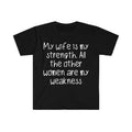 Funny Meme Shirt, My Wife is my Strength all Other Women are my Weakness Tee, Gift Unisex T-Shirt Hoodie, Sweatshirt