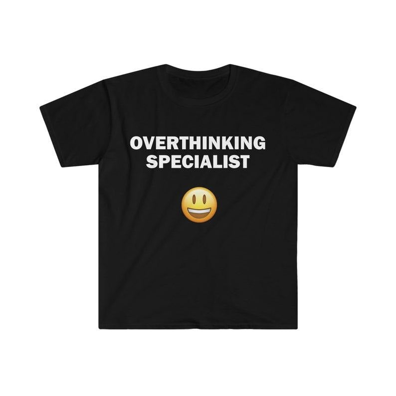 Funny Meme Shirt, Overthinking Specialist Tee, Gift Unisex T-Shirt Hoodie, Sweatshirt | GrindPrints.com