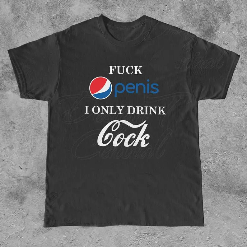 Funny Meme Shirt Pen1s Only Drink C0ck Beverage Soda Casual Fabric T-Shirts, Hoodie, Sweatshirt