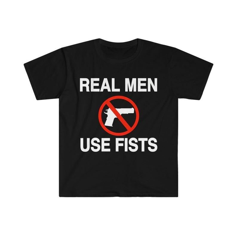Funny Meme Shirt, Real Men Use Fists Tee, Gift Unisex T-Shirt Hoodie, Sweatshirt | GrindPrints.com