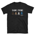 Funny Meme Shirt, Same Crime More Time Tee, Gift Unisex T-Shirt Hoodie, Sweatshirt | GrindPrints.com