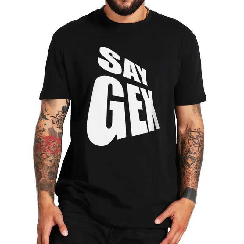 Funny Meme Shirt, Say Gex Tee, Gift Unisex T-Shirt Hoodie, Sweatshirt | GrindPrints.com