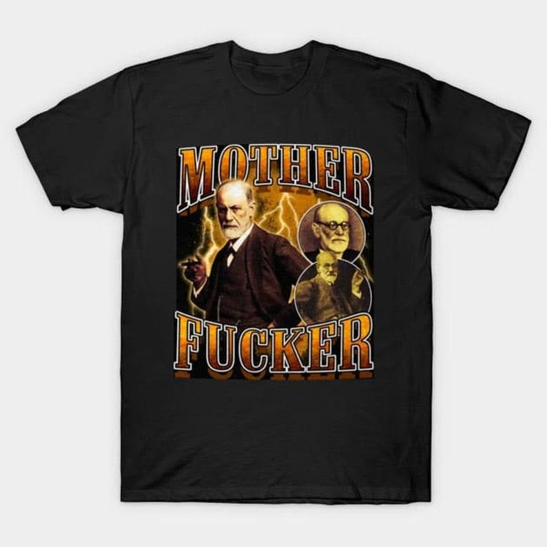 Funny Meme Shirt, Sigmund freud Tee, Gift Unisex T-Shirt Hoodie, Sweatshirt | GrindPrints.com