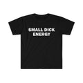 Funny Meme Shirt, Small D*ck Energy Tee, Gift Unisex T-Shirt Hoodie, Sweatshirt | GrindPrints.com
