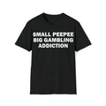 Funny Meme Shirt, Small PeePee Big Gambling Addiction Tee, Gambling Gift Unisex T-Shirt Hoodie, Sweatshirt | GrindPrints.com