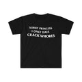 Funny Meme Shirt, Sorry Princess I Only Date CRACK WHORES Tee, Gift Unisex T-Shirt Hoodie, Sweatshirt | GrindPrints.com