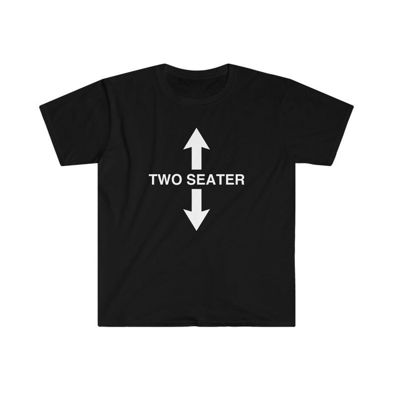 Funny Meme Shirt, TWO SEATER Joke Tee, Gift Unisex T-Shirt Hoodie, Sweatshirt | GrindPrints.com