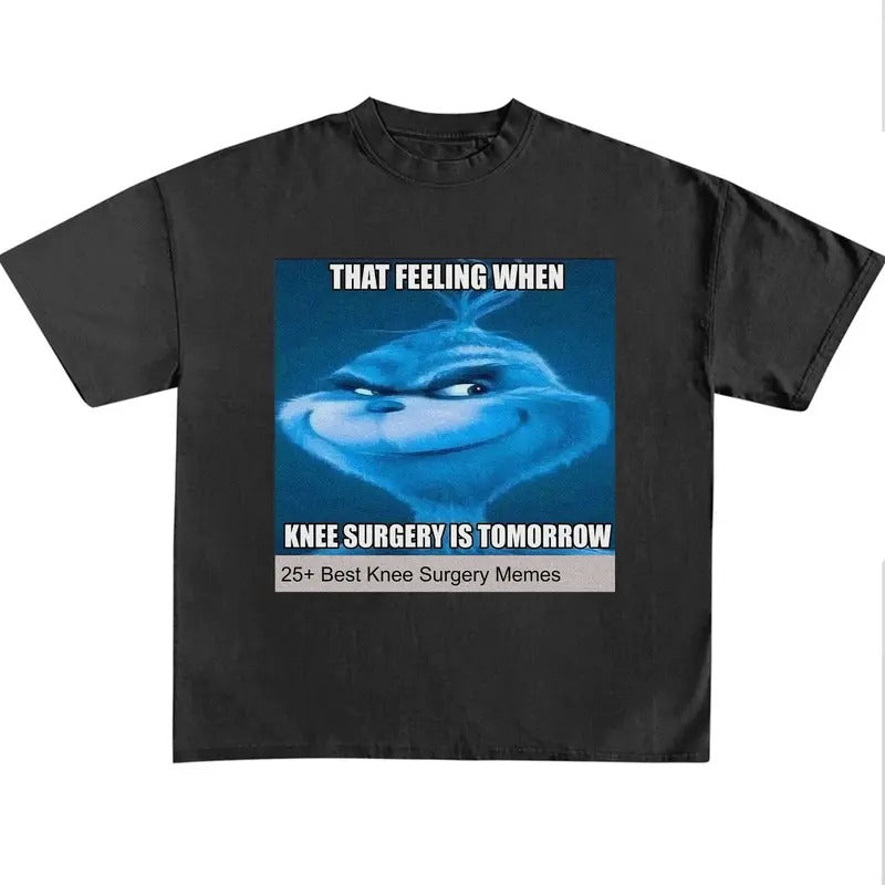 Funny Meme Shirt, That Feeling When Knee Surgery Is Tomorrow Shirt Hoodie, Sweatshirt | GrindPrints.com