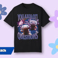 Funny Meme Shirt, That Go Hard You Axolotle Questions Tee, Gift Unisex T-Shirt Hoodie, Sweatshirt | GrindPrints.com
