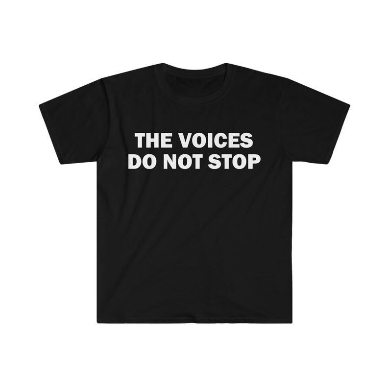 Funny Meme Shirt, The Voices Do Not Stop Tee, Gift Unisex T-Shirtstyle{n002}2 Hoodie, Sweatshirt | GrindPrints.com