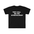 Funny Meme Shirt They Call Me Gynecologist T-Shirts, Hoodie, Sweatshirt