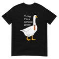 Funny Meme Shirt, Today I'm A Serious Goose Tee, Gift Unisex T-Shirt Hoodie, Sweatshirt | GrindPrints.com