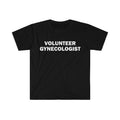 Funny Meme Shirt, Volunteer Gynecologist Tee, Gift Unisex T-Shirt Hoodie, Sweatshirt | GrindPrints.com