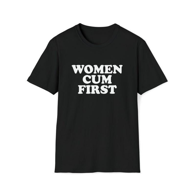 Funny Meme Shirt, WOMEN CUM FIRST Tee, Joke Gift Unisex T-Shirt Hoodie, Sweatshirt | GrindPrints.com