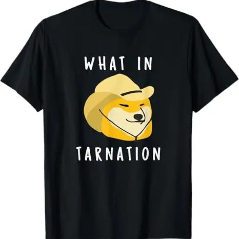 Funny Meme Shirt, What In Tarnation Tee, Gift Unisex T-Shirt Hoodie, Sweatshirt | GrindPrints.com