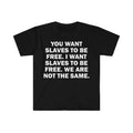 Funny Meme Shirt, You Wants To Be Free Slave Tee, Gift Unisex T-Shirt Hoodie, Sweatshirt | GrindPrints.com