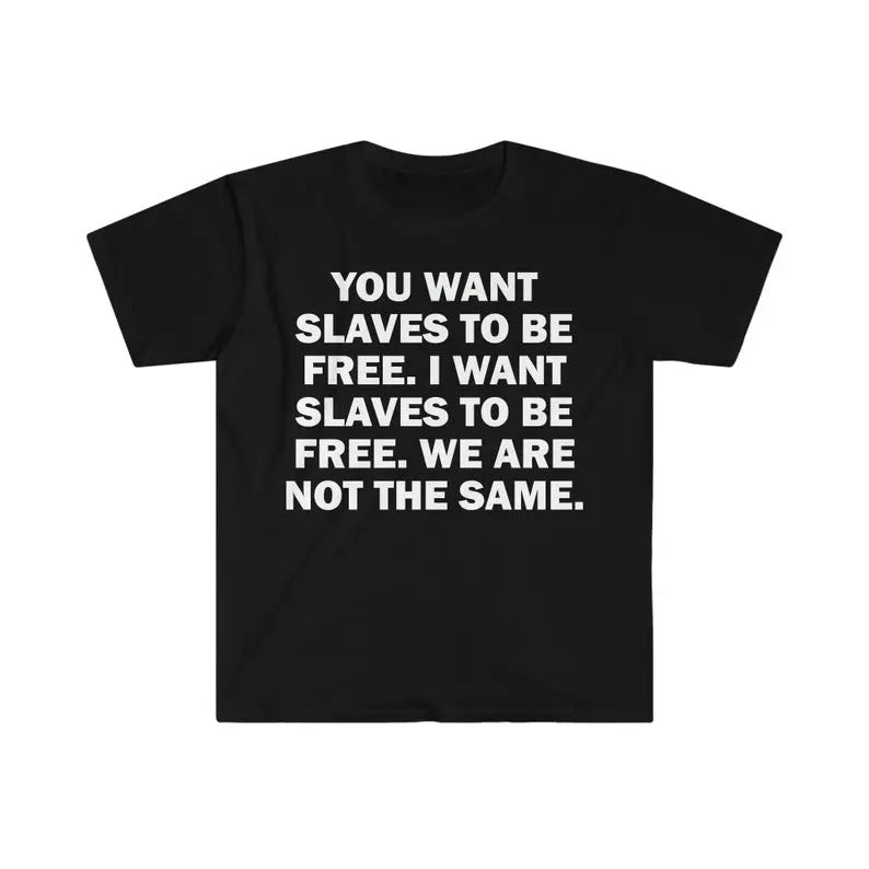 Funny Meme Shirt, You Wants To Be Free Slave Tee, Gift Unisex T-Shirt Hoodie, Sweatshirt | GrindPrints.com