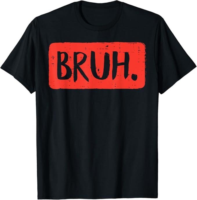 Funny Meme Shirts For Men, Bruh Funny Saying Meme Bro Mom Slang T-Shirt Menswear Top Hoodie, Sweatshirt | GrindPrints.com