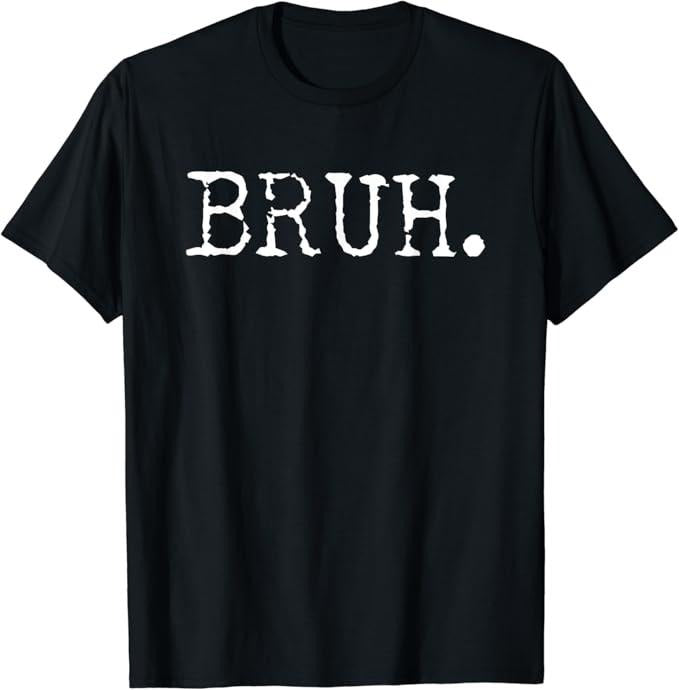 Funny Meme Shirts For Men, Bruh Funny Saying Meme T-Shirt Menswear Top Hoodie, Sweatshirt | GrindPrints.com