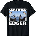 Funny Meme Shirts For Men, Certified Edger Funny Meme For Men Women T-Shirt Menswear Top Hoodie, Sweatshirt | GrindPrints.com
