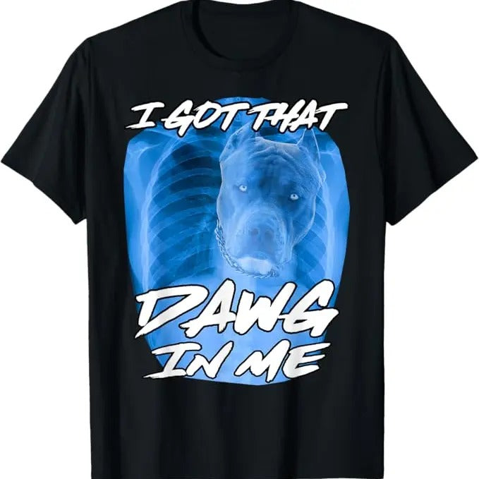 Funny Meme Shirts For Men, I Got That Dawg In Me Xray Pitbull Ironic Meme Viral Quote T-Shirt Menswear Top Hoodie, Sweatshirt