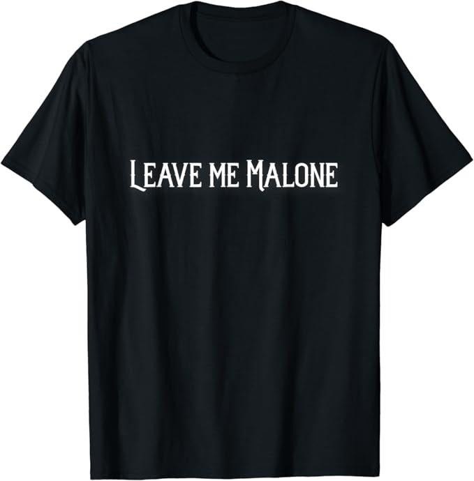 Funny Meme Shirts For Men, Leave Me Malone Funny Gift Meme T-Shirt Menswear Top Hoodie, Sweatshirt | GrindPrints.com