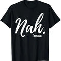 Funny Meme Shirts For Men, Nah I'm Good Funny Humor Meme T-Shirt Menswear Top Hoodie, Sweatshirt | GrindPrints.com