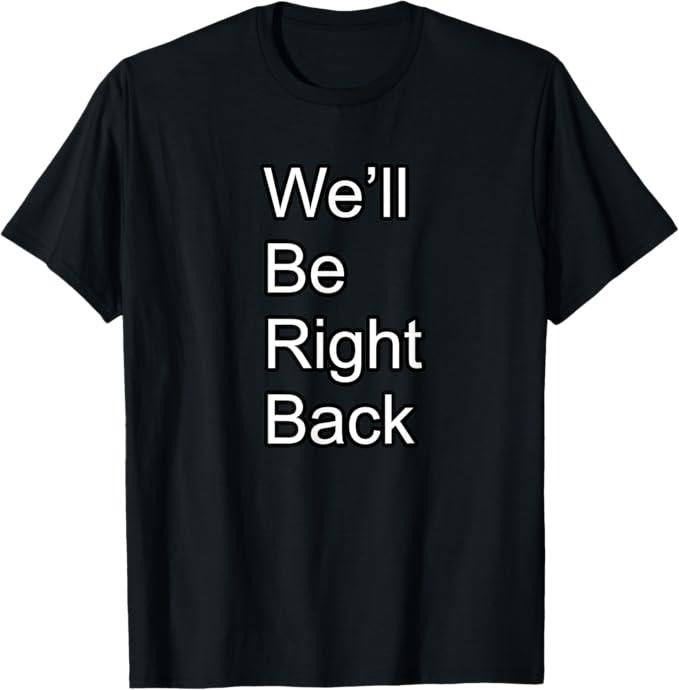 Funny Meme Shirts For Men, We'll Be Right Back Funny Meme T-Shirt Menswear Top Hoodie, Sweatshirt | GrindPrints.com