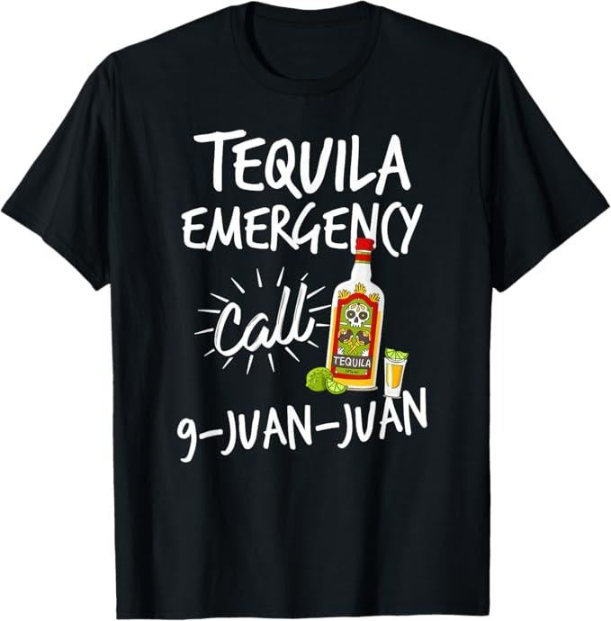 Funny Mexican Shirt Tequila Emergency Call 9 Juan Juan Funny Tequila Menswear Top T-Shirts, Hoodie, Sweatshirt