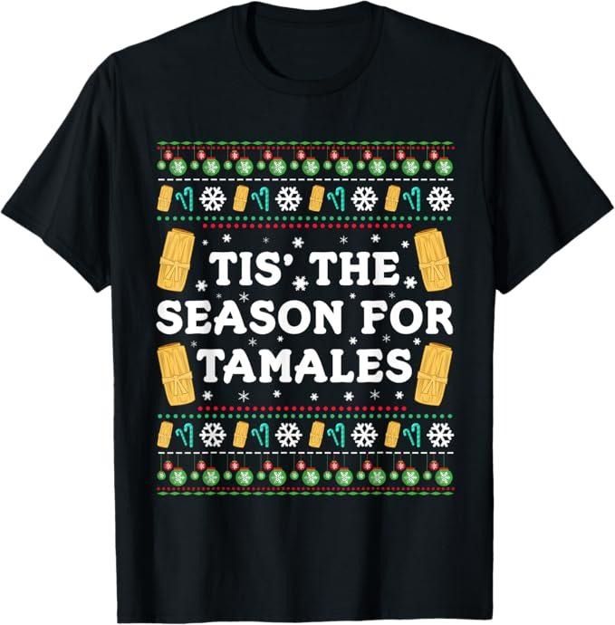 Funny Mexican Christmas Shirt, Christmas Gift, Tis The Season For Tamales Funny Mexican Christmas T-Shirt