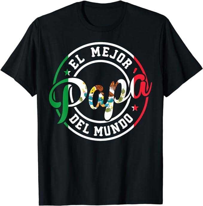 Funny Mexican Shirts El Mejor Papá Del Mundo Funny Mexican Dad Menswear Top Casual Classic T-Shirts, Hoodie, Sweatshirt