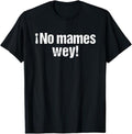 Funny Mexican Shirts, No Mames Wey Funny Mexican Slang Words Spanish T-Shirt Menswear Top Casual Classic Hoodie, Sweatshirt